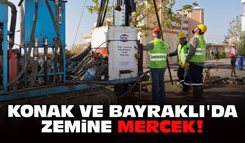Konak ve Bayraklı'da zemine mercek!