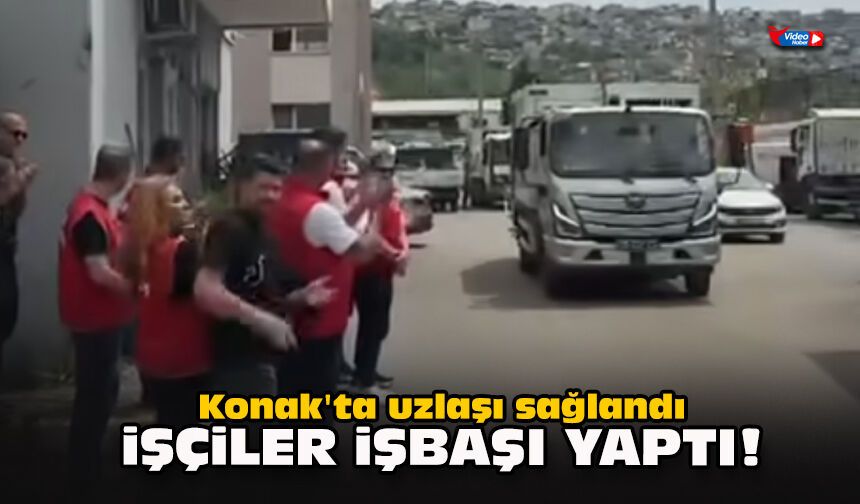 Konak'ta uzlaşı sağlandı... İşçiler işbaşı yaptı!