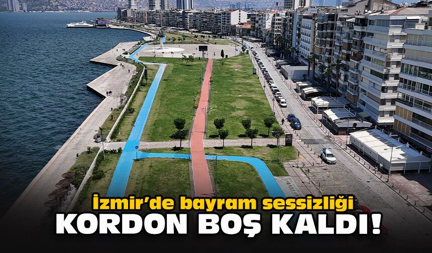 İzmir’de bayram sessizliği: Kordon boş kaldı!