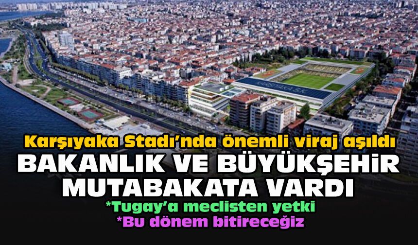 Karşıyaka Stadı’nda önemli viraj aşıldı... Bakanlık ve Büyükşehir mutabakata vardı
