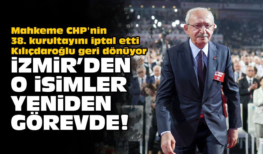 Mahkeme CHP'nin 38. kurultayını iptal etti Kılıçdaroğlu geri dönüyor: İzmir’den o isimler yeniden görevde!