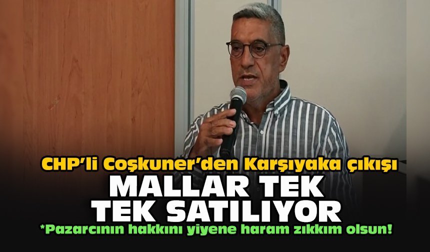 CHP’li Coşkuner’den Karşıyaka çıkışı... Mallar tek tek satılıyor