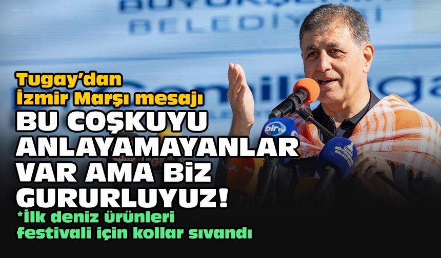 Tugay’dan İzmir Marşı mesajı: "Bu coşkuyu anlayamayanlar var ama biz gururluyuz!"