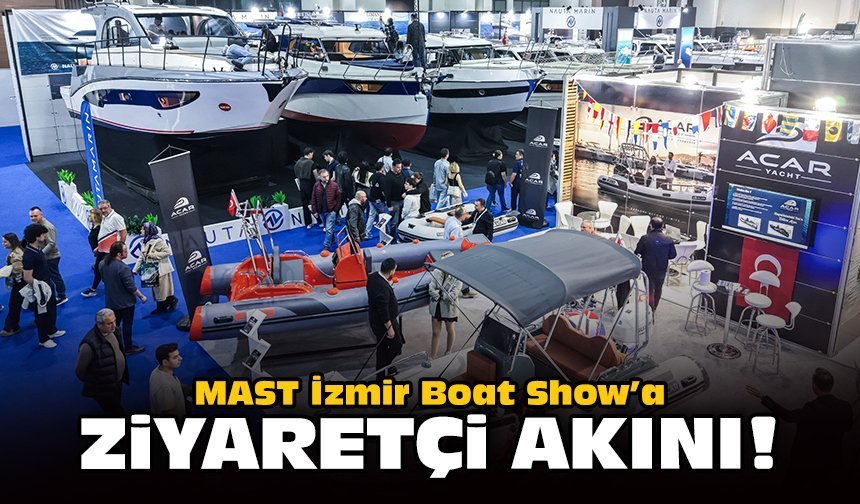 MAST İzmir Boat Show’a ziyaretçi akını!
