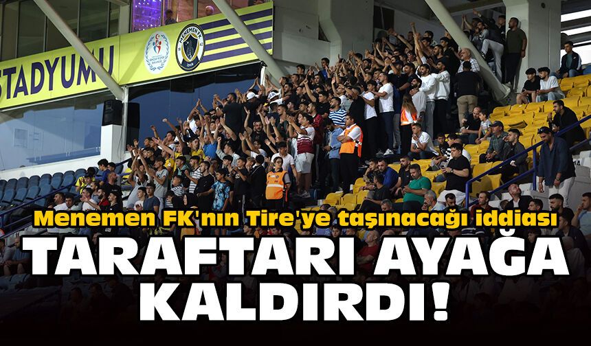 Menemen FK'nın Tire'ye taşınacağı iddiası taraftarı ayağa kaldırdı