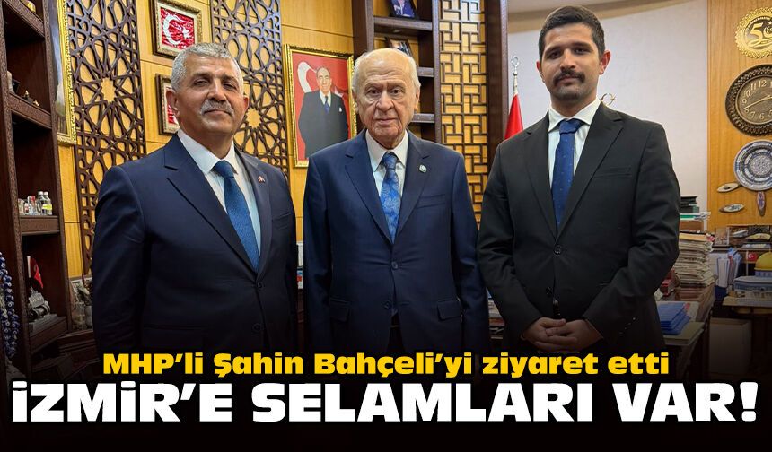 MHP’li Şahin Bahçeli’yi ziyaret etti: İzmir'e selamları var!