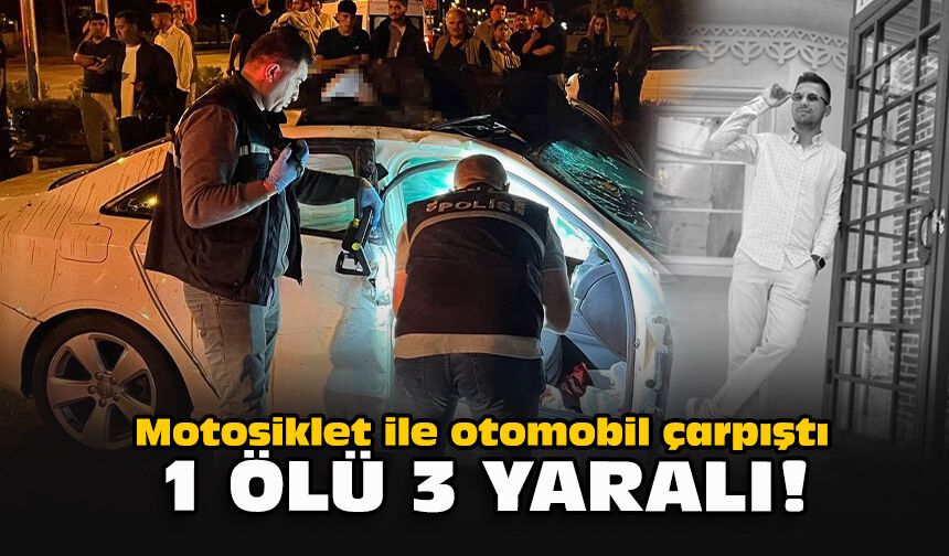 Motosiklet ile otomobil çarpıştı... 1 ölü, 3 yaralı!