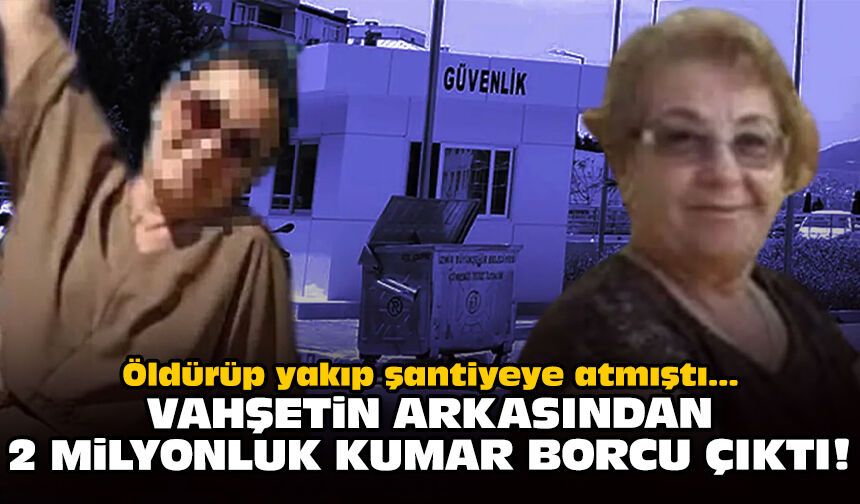 Öldürüp yakıp şantiyeye atmıştı: Vahşetin arkasından 2 milyonluk kumar borcu çıktı!