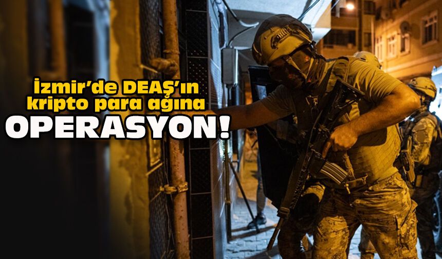 İzmir’de DEAŞ’ın kripto para ağına operasyon!