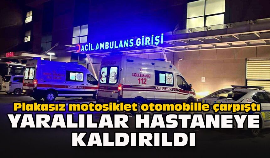 Plakasız motosiklet otomobille çarpıştı: Yaralılar hastaneye kaldırıldı