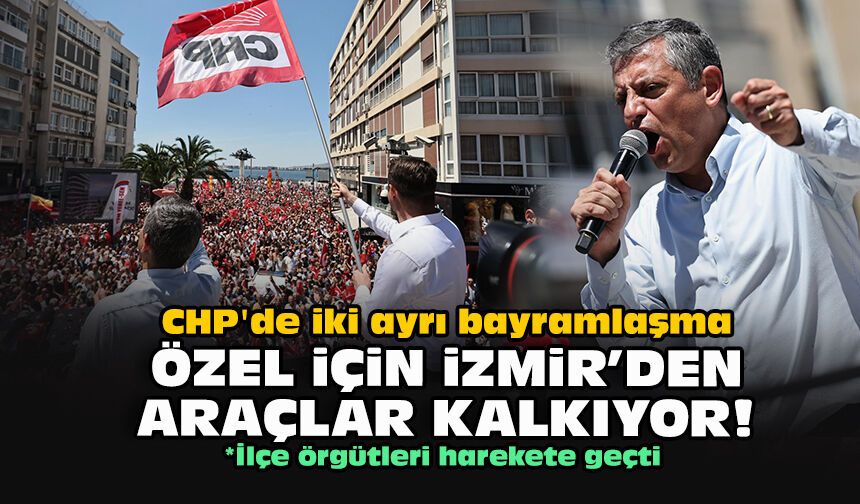 CHP'de iki ayrı bayramlaşma... Özel için İzmir'den araçlar kalkıyor!
