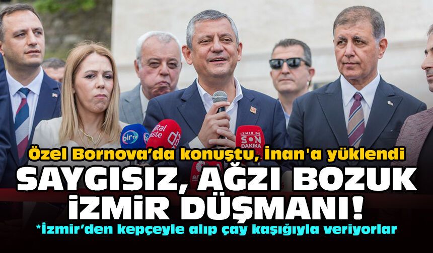 Özel Bornova’da konuştu, İnan'a yüklendi: Saygısız, ağzı bozuk İzmir düşmanı!