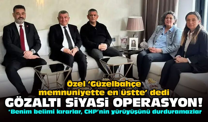 Özel ‘Güzelbahçe memnuniyette en üstte’ dedi: Gözaltı siyasi operasyon!