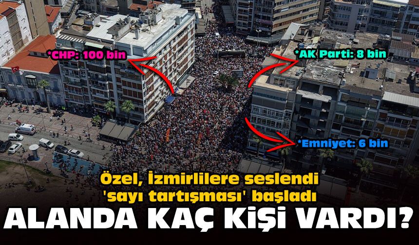 Özel İzmirlilere seslendi 'sayı tartışması' başladı: Alanda kaç kişi vardı?