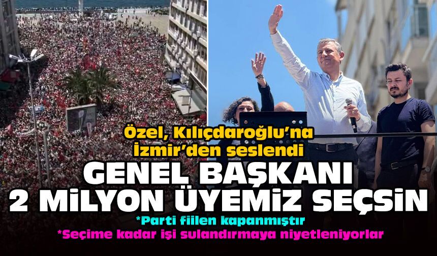 Özel, Kılıçdaroğlu’na İzmir’den seslendi: Genel başkanı 2 milyon üyemiz seçsin!