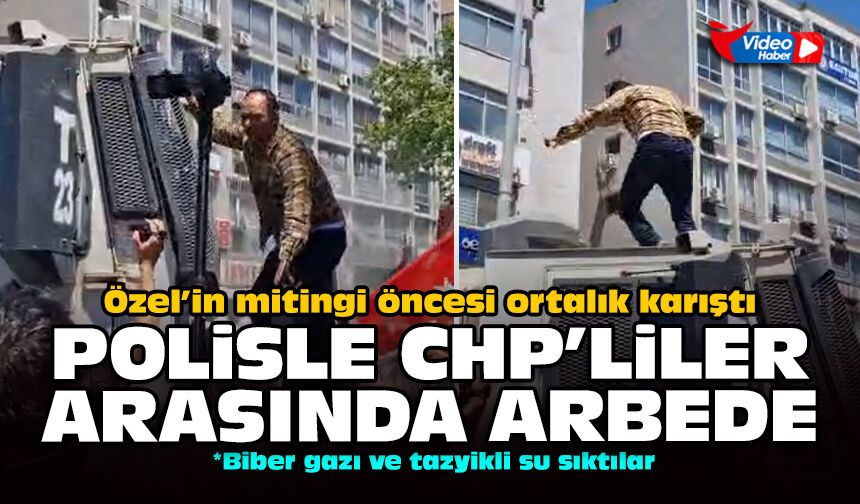 Özel’in mitingi öncesi ortalık karıştı: Polisle CHP'liler arasında arbede!