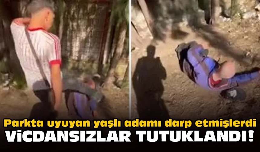 Parkta uyuyan yaşlı adamı darp etmişlerdi: Vicdansızlar tutuklandı!
