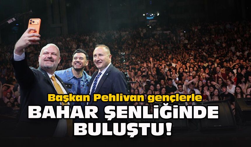 Başkan Pehlivan gençlerle bahar şenliğinde buluştu!