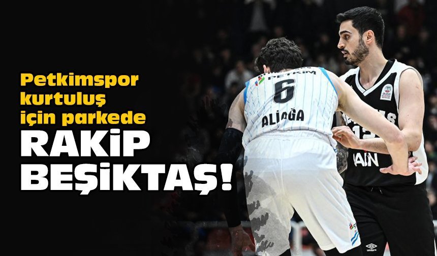 Petkimspor kurtuluş için parkede: Rakip Beşiktaş!