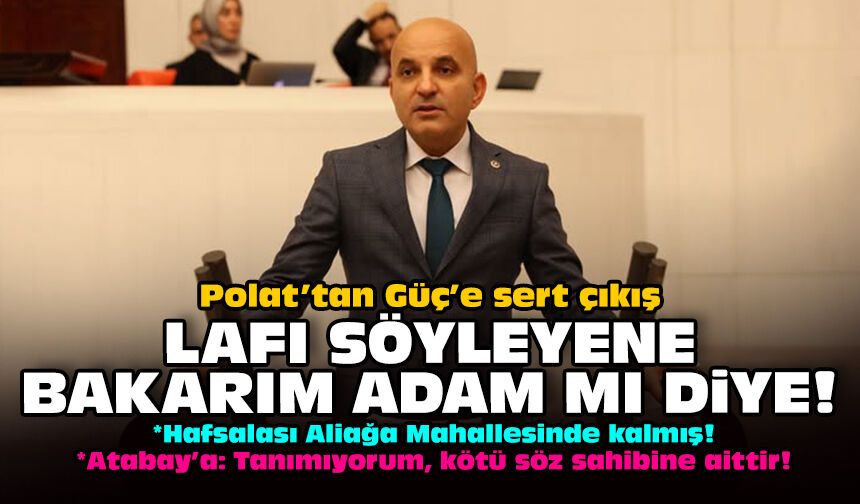 Polat’tan Güç’e sert çıkış: Lafı söyleyene bakarım adam mı diye!
