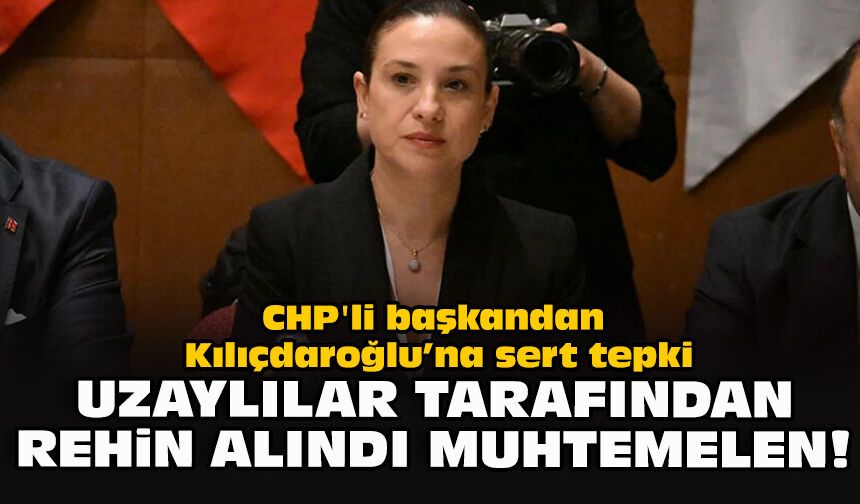 CHP'li başkandan Kılıçdaroğlu’na sert tepki... "Uzaylılar tarafından rehin alındı muhtemelen"