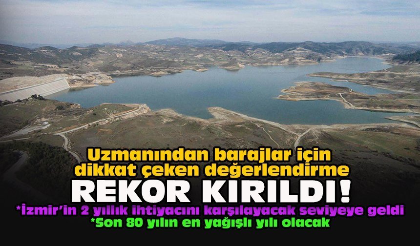 Uzmanından barajlar için dikkat çeken değerlendirme: Rekor kırıldı!