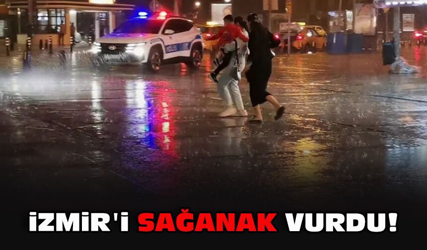 İzmir'i sağanak vurdu!