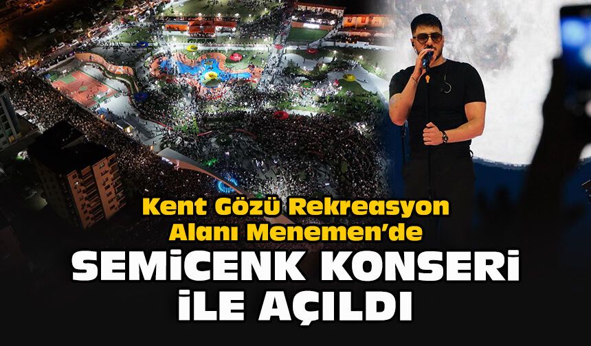 Kent Gözü Rekreasyon Alanı Menemen’de Semicenk konseri ile açıldı