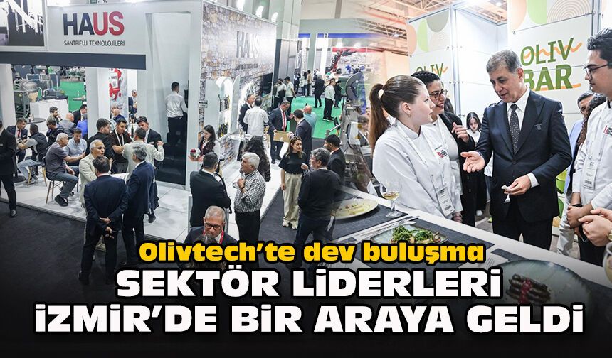 Olivtech’te dev buluşma: Sektör liderleri İzmir’de bir araya geldi