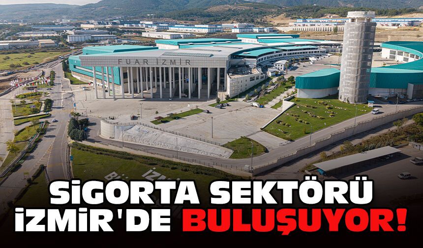 Sigorta sektörü İzmir'de buluşuyor!