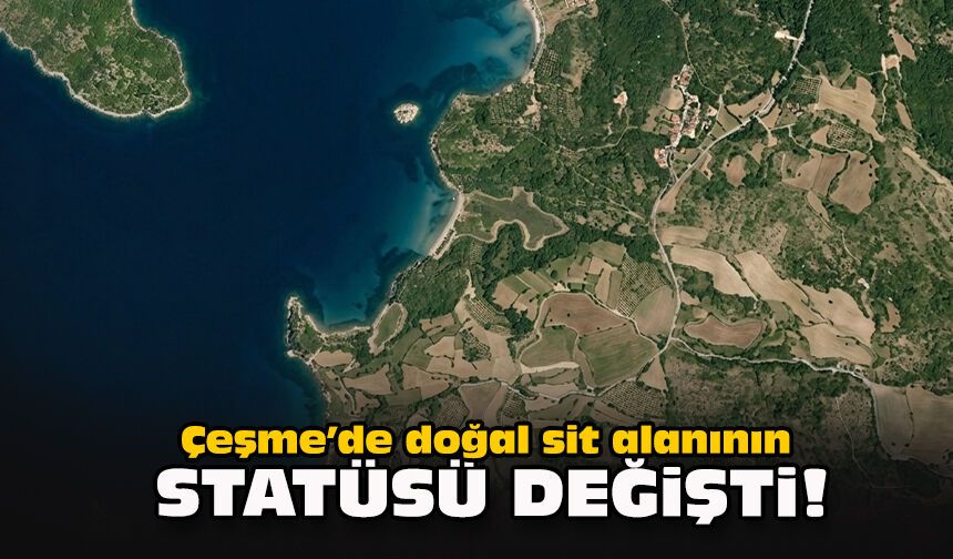 Çeşme’de doğal sit alanının statüsü değişti!