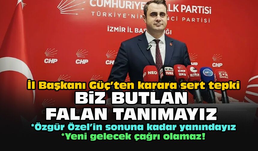 İl Başkanı Güç’ten karara sert tepki: Biz butlan falan tanımayız