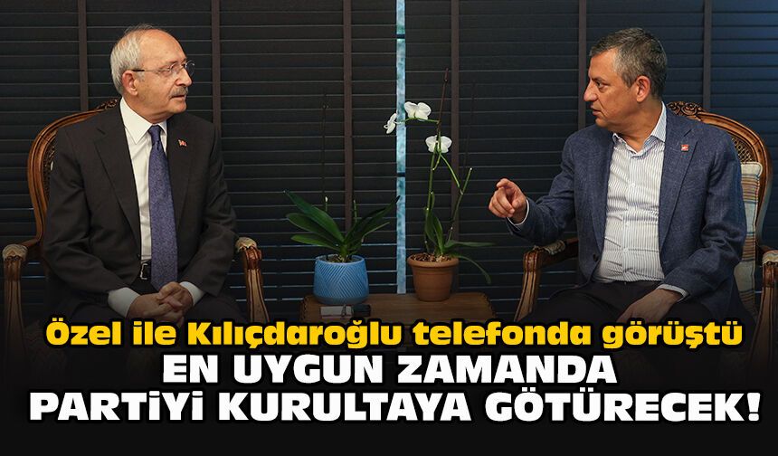 Özel ile Kılıçdaroğlu telefonda görüştü... 'En uygun zamanda partiyi kurultaya götürecek'