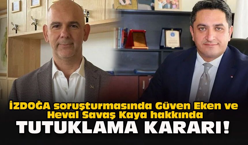 İZDOĞA soruşturmasında Güven Eken ve Heval Savaş Kaya hakkında tutuklama kararı!
