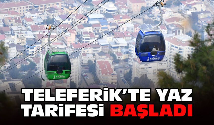 Teleferik’te yaz tarifesi başladı