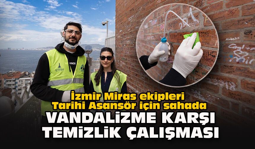 İzmir Miras ekipleri Tarihi Asansör için sahada: Vandalizme karşı temizlik çalışması
