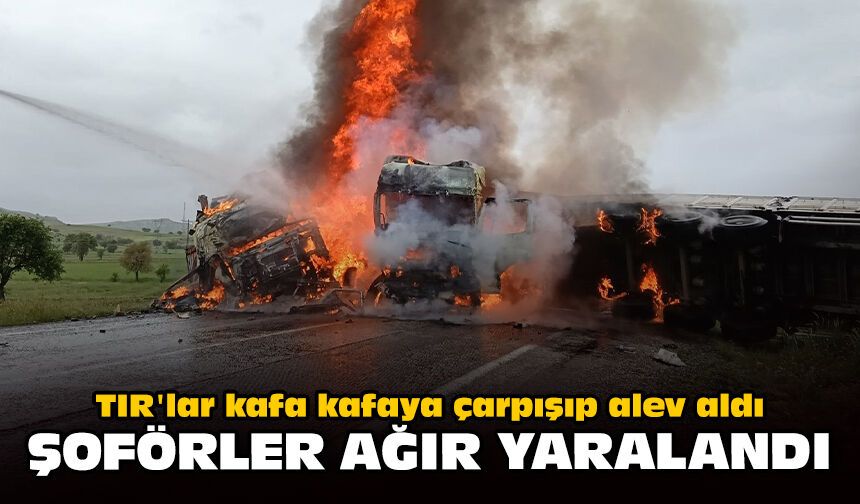 TIR'lar kafa kafaya çarpışıp alev aldı: Şoförler ağır yaralandı