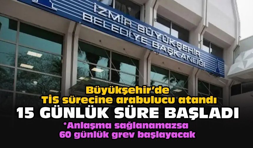 Büyükşehir’de TİS sürecine arabulucu atandı: 15 günlük süre başladı