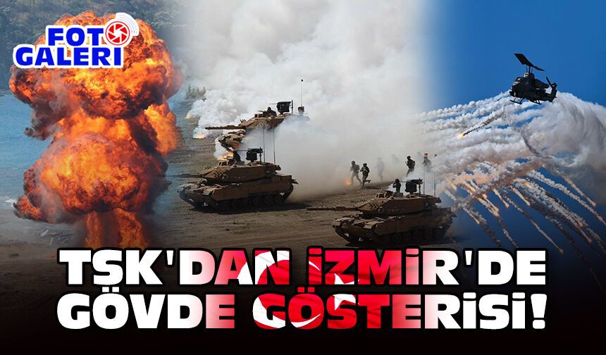TSK'dan İzmir'de gövde gösterisi!
