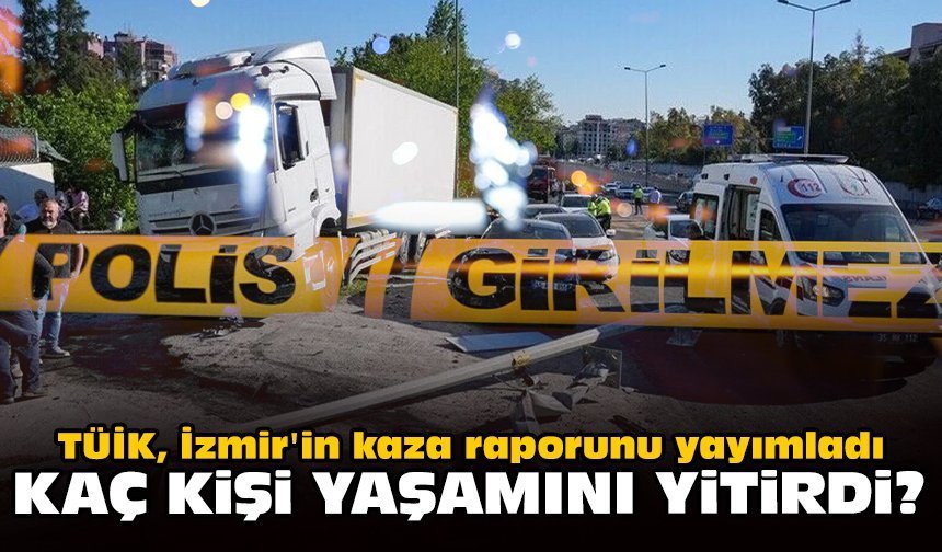 TÜİK, İzmir'in kaza raporunu yayımladı: Kaç kişi yaşamını yitirdi?