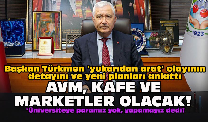 Başkan Türkmen 'yukarıdan arat' olayının detayını ve yeni planları anlattı... AVM, kafe ve marketler olacak!
