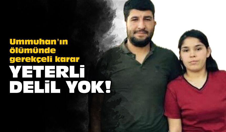 Ummuhan'ın ölümünde gerekçeli karar: Yeterli delil yok!