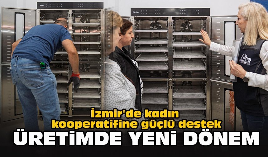 İzmir'de kadın kooperatifine güçlü destek: Üretimde yeni dönem