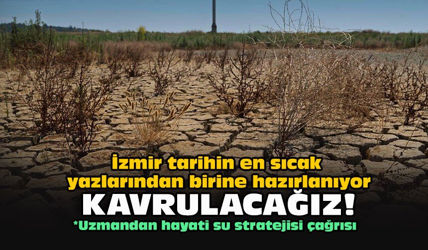İzmir tarihin en sıcak yazlarından birine hazırlanıyor: Kavrulacağız!