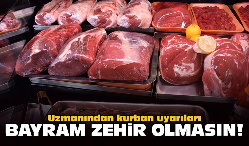 Uzmanından kurban uyarıları: Bayram zehir olmasın!
