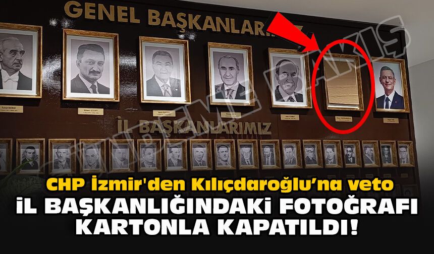 CHP İzmir'den Kılıçdaroğlu'na veto... İl başkanlığındaki fotoğrafı kartonla kapatıldı!