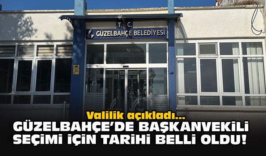 Valilik açıkladı...  Güzelbahçe'de Başkanvekili seçimi için tarihi belli oldu!