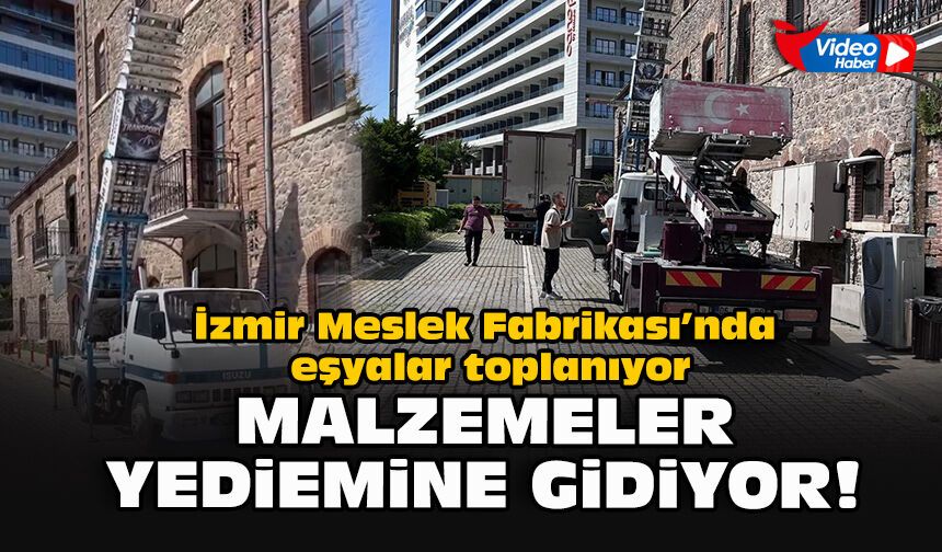 İzmir Meslek Fabrikası’nda eşyalar toplanıyor: Malzemeler yediemine gidiyor!