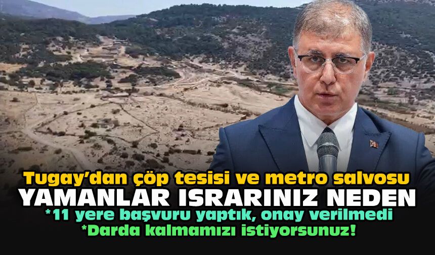 Tugay’dan çöp tesisi ve metro salvosu: Yamanlar ısrarınız neden