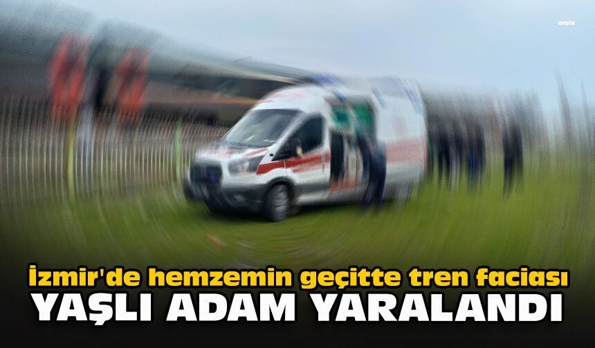 İzmir'de hemzemin geçitte tren faciası: Yaşlı adam yaralandı